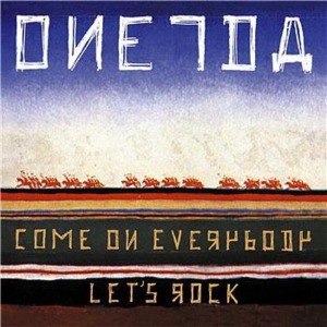 ONEIDA - COME ON EVERYBODY LET'S ROCK 11715