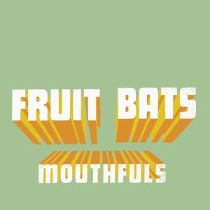 FRUIT BATS - MOUTHFULS 18890