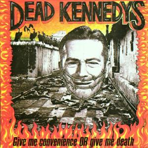 DEAD KENNEDYS - GIVE ME CONVENIENCE OR GIVE DEATH 20843