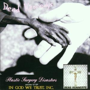 DEAD KENNEDYS - PLASTIC SURGERY DISASTERS|IN GOD WE TRUST 20845