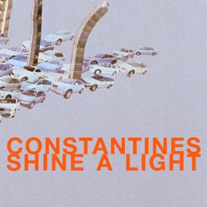 CONSTANTINES - SHINE A LIGHT 21370