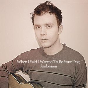 LEKMAN, JENS - WHEN I SAID I WANTED TO BE YOUR DOG 23425