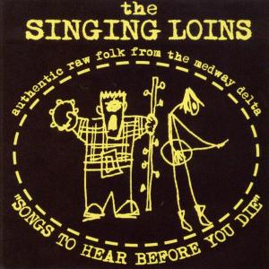 SINGING LOINS, THE - SONGS TO HEAR BEFORE YOU DIE 25890