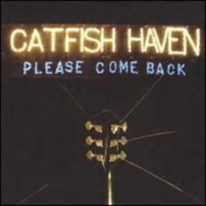 CATFISH HAVEN - PLEASE COME BACK 27301