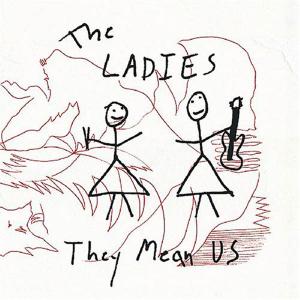LADIES, THE - THEY MEAN US 27316