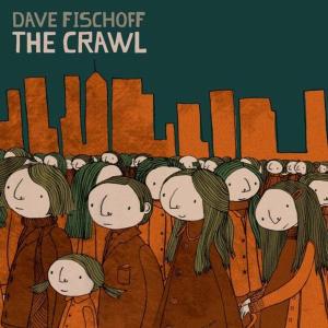 FISCHOFF, DAVE - THE CRAWL 29273