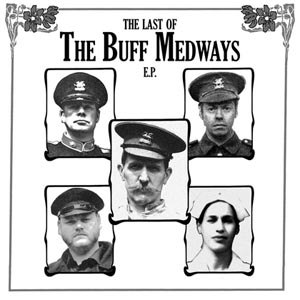 BUFF MEDWAYS, THE - THE LAST OF THE BUFF MEDWAYS E.P. 29303