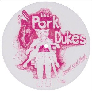 PORK DUKES, THE - BEND AND FLUSH (PIC.-DISC) 30110