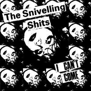 SNIVELLING SHITS - I CAN'T COME 32345