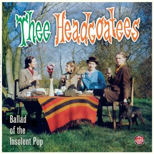 HEADCOATEES, THEE - BALLAD OF THE INSOLENT PUP 33017