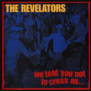 REVELATORS, THE - WE TOLD YOU NOT TO CROSS US 34592