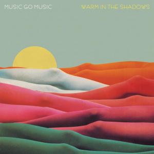 MUSIC GO MUSIC - WARM IN THE SHADOWS 36739