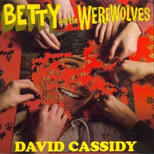 BETTY & THE WEREWOLVES - DAVID CASSIDY 37282
