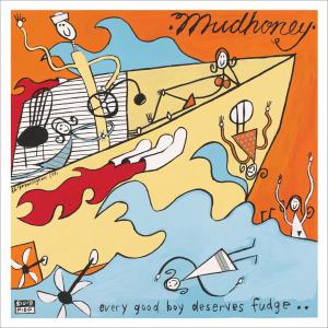MUDHONEY - EVERY GOOD BOY DESERVES FUDGE... 38888