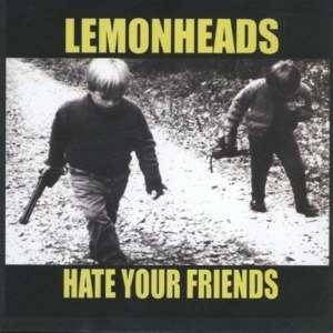 LEMONHEADS - HATE YOUR FRIENDS 41308