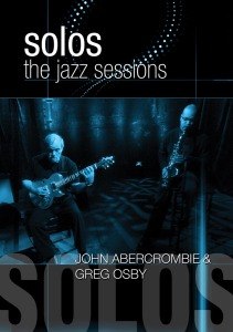 OSBY, GREG & JOHN ABERCROMBIE - SOLOS: THE JAZZ SESSIONS 45880