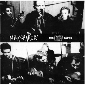 MILKSHAKES, THE - 107 TAPES (EARLY DEMOS & LIVE REC.) 46441