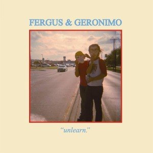 FERGUS & GERONIMO - UNLEARN 47000