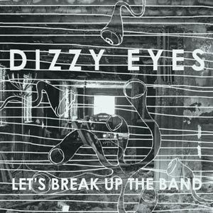 DIZZY EYES - LET'S BREAK UP THE BAND 47225