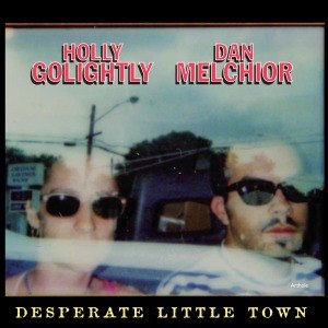 GOLIGHTLY, HOLLY & MELCHIOR, DAN - DESPERATE LITTLE TOWN 48872