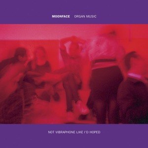 MOONFACE - ORGAN MUSIC NOT VIBRAPHONE LIKE.. 50282
