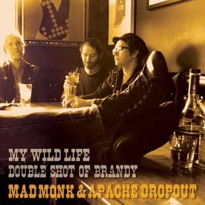 MAD MONK & APACHE DROPOUT - MY WILD LIFE 57354