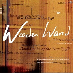 WOODEN WAND - BLOOD OATHS OF THE NEW BLUES 58231
