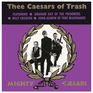 THEE MIGHTY CAESARS - THEE CAESARS OF TRASH 61771