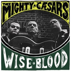 THEE MIGHTY CAESARS - WISEBLOOD 61772