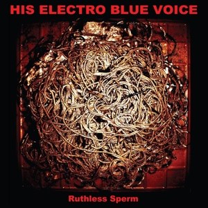 HIS ELECTRO BLUE VOICE - RUTHLESS SPERM 62323