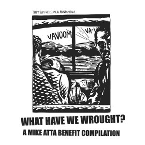 VARIOUS - WHAT HAVE WE WROUGHT? - A MIKE ATTA BENEFIT COMPILATION 63375