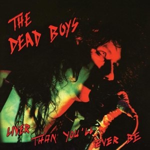 DEAD BOYS - LIVER THAN YOU'LL EVER BE 63792
