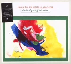 CHOIR OF YOUNG BELIEVERS - THIS IS FOR THE WHITE IN YOUR EYES 64433