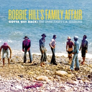 ROBBIE HILL'S FAMILY AFFAIR - GOTTA GET BACK: THE UNRELEASED L.A. SESSIONS 64969