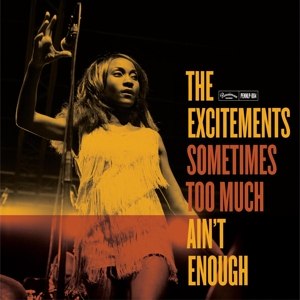 EXCITEMENTS, THE - SOMETIMES TOO MUCH AIN'T ENOUGH 65117