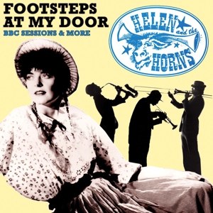 HELEN AND THE HORNS - FOOTSTEPS AT MY DOOR - BBC SESSIONS AND MORE 67954