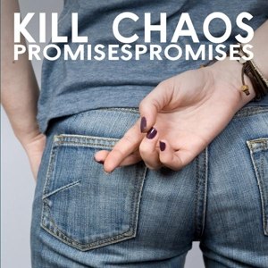 KILL CHAOS - PROMISES PROMISES 73750