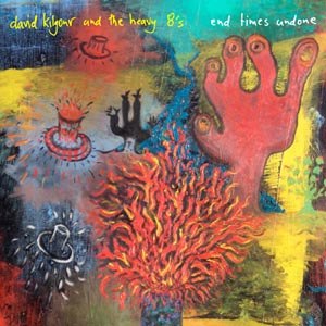 KILGOUR, DAVID & THE HEAVY EIGHTS - END TIMES UNDONE 74415