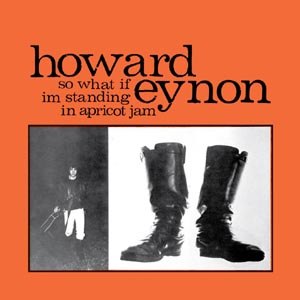 EYNON, HOWARD - SO WHAT IF I'M STANDING IN APRICOT JAM (COL. VINYL 77742