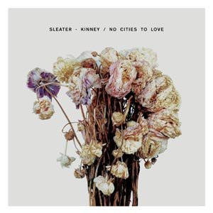 SLEATER-KINNEY - NO CITIES TO LOVE 77941