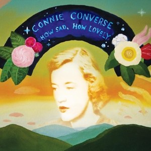 CONVERSE, CONNIE - HOW SAD, HOW LOVELY 81527