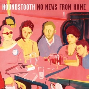 HOUNDSTOOTH - NO NEWS FROM HOME 81691