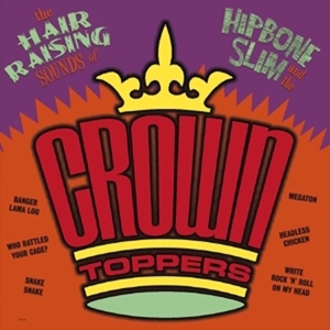 HIPBONE SLIM & THE CROWN-TOPPERS - THE HAIR RAISING SOUNDS OF.. 82240