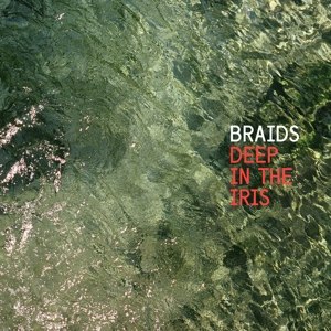 BRAIDS - DEEP IN THE IRIS 82933