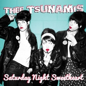 TSUNAMIS, THEE - SATURDAY NIGHT SWEETHEART 84053