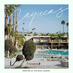 CAYUCAS - DANCING AT THE BLUE LAGOON (COLORED VINYL) 85030