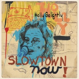 GOLIGHTLY, HOLLY - SLOWTOWN NOW! 86183