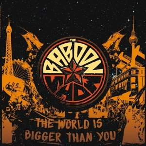 BABOON SHOW, THE - THE WORLD IS BIGGER THAN YOU 92072