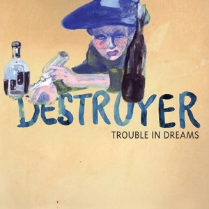 DESTROYER - TROUBLE IN DREAMS 92493