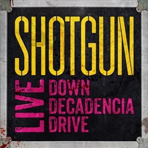 SHOTGUN - LIVE: DOWN DECADENCIA DRIVE 96800